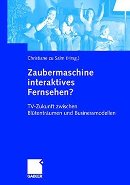 portada Zaubermaschine Interaktives Fernsehen? Tv-Zukunft Zwischen Blütenträumen und Businessmodellen (en Alemán)