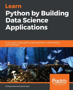 portada Learn Python by Building Data Science Applications: A Fun, Project-Based Guide to Learning Python 3 While Building Real-World Apps