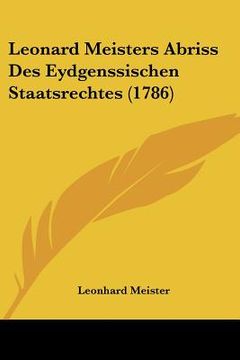 portada leonard meisters abriss des eydgenssischen staatsrechtes (1786) (en Inglés)