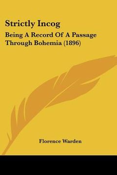 portada strictly incog: being a record of a passage through bohemia (1896) (en Inglés)