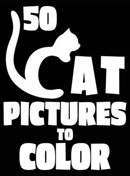 portada 50 cat Pictures to Color: A cat Lovers Colouring Gift for Moms, Dads, Daughters, and More! (8) (Stress Reliever Coloring Books) (in English)
