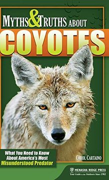 portada Myths and Truths About Coyotes: What you Need to Know About America's Most Misunderstood Predator (in English)