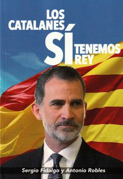portada Los Catalanes si Tenemos Rey: Felipe vi (in Spanish)