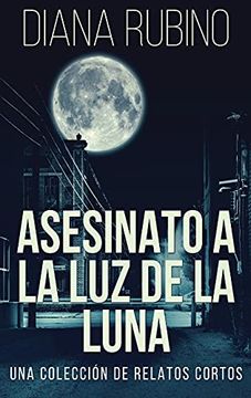 portada Asesinato a la luz de la Luna - una Colección de Relatos Cortos (in Spanish)