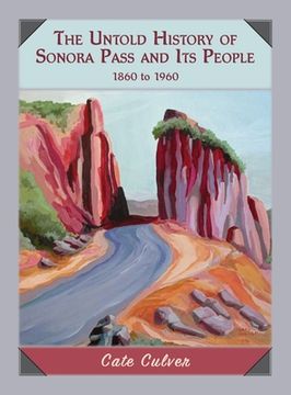 portada The Untold History of Sonora Pass and its People: 1860 to 1960 (en Inglés)