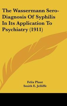 portada the wassermann sero-diagnosis of syphilis in its application to psychiatry (1911) (in English)