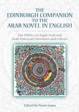 portada The Edinburgh Companion to the Arab Novel in English: The Politics of Anglo Arab and Arab American Literature and Culture (en Inglés)