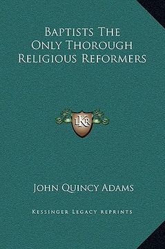 portada baptists the only thorough religious reformers (in English)