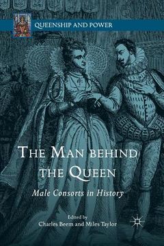 portada The Man Behind the Queen: Male Consorts in History (en Inglés)
