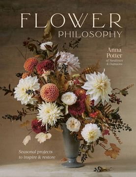 portada Flower Philosophy: Seasonal Projects to Inspire & Restore 