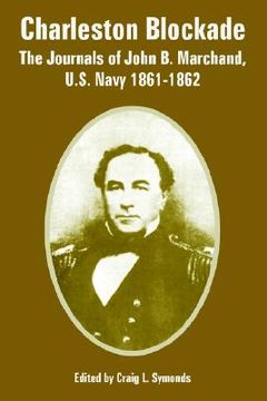 portada charleston blockade: the journals of john b. marchand, u.s. navy 1861-1862