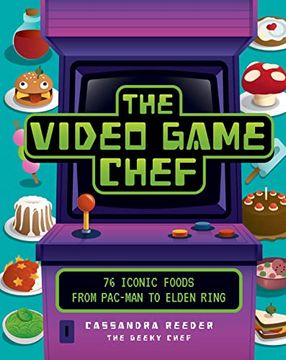 portada The Video Game Chef: 76 Iconic Foods From Pac-Man to Elden Ring 