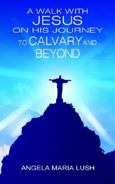 portada a walk with jesus on his journey to calvary and beyond (en Inglés)