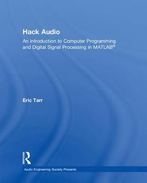 portada Hack Audio: An Introduction to Computer Programming and Digital Signal Processing in Matlab (Audio Engineering Society Presents) (en Inglés)