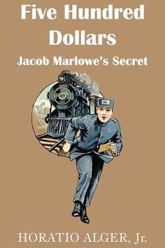 portada Five Hundred Dollars or Jacob Marlowe's Secrete (en Inglés)