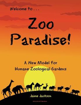 portada Zoo Paradise: A New Model for Humane Zoological Gardens (en Inglés)