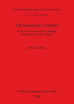 portada The Kintampo Complex: The Late Holocene on the Gambaga Escarpment, Northern Ghana (BAR International Series)