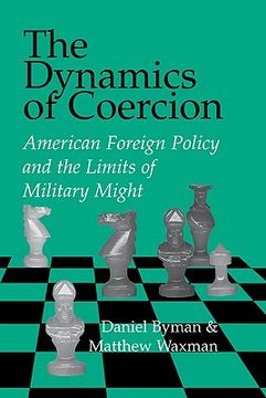 portada The Dynamics of Coercion Hardback: American Foreign Policy and the Limits of Military Might (Rand Studies in Policy Analysis) (in English)