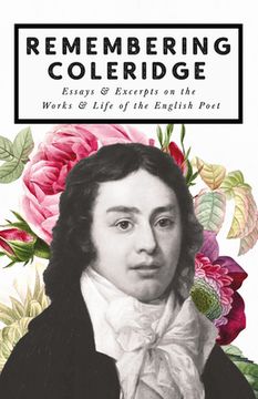portada Remembering Coleridge - Essays & Excerpts on the Life & Works of the English Poet (en Inglés)