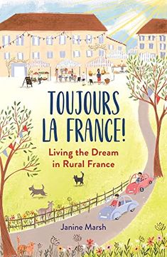 portada Toujours la France! Living the Dream in Rural France (The Good Life France) (en Inglés)