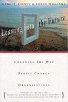 portada Leaning Into the Future: Changing the way People Change Organizations (en Inglés)