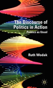 portada The Discourse of Politics in Action: Politics as Usual: The Discursive Construction and Representation of Politics in Action (in English)