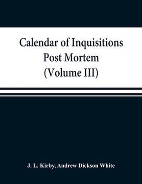 portada Calendar of inquisitions post mortem and other analogous documents preserved in the Public Record Office (Volume III) Edward I. (en Inglés)
