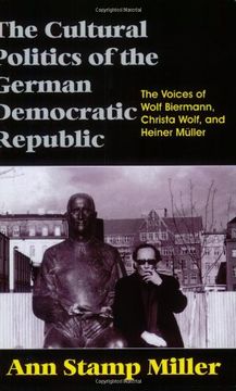 portada The Cultural Politics of the German Democratic Republic: The Voices of Wolf Biermann, Christa Wolf, and Heiner Müller: The Voices of Wolf Biermann, Christa Wolf, and Heiner Muller (in English)