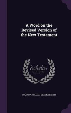 portada A Word on the Revised Version of the New Testament (en Inglés)