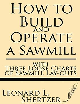 portada How to Build and Operate a Sawmill: With Three Loose Charts of Sawmill Lay-Outs (en Inglés)