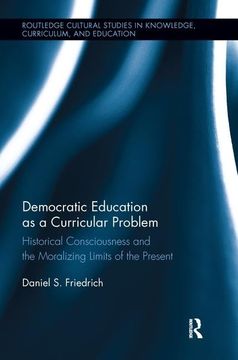 portada Democratic Education as a Curricular Problem: Historical Consciousness and the Moralizing Limits of the Present (en Inglés)