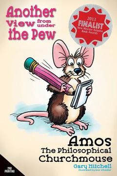 portada Amos the Philosophical Churchmouse: Another View from Under the Pew (en Inglés)