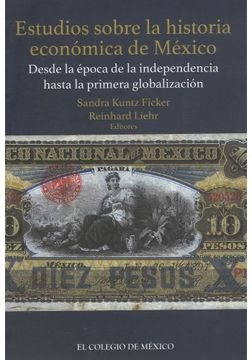 portada Estudios Sobre La Historia Economica De Mexico: Desde La Epoca De Independencia Hasta La Primera Glo