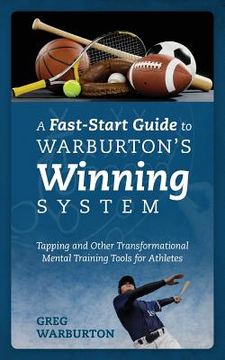 portada A Fast-Start Guide to Warburton's Winning System: Tapping and Other Transformational Mental Training Tools for Athletes (in English)