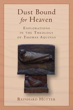 portada dust bound for heaven: explorations in the theology of thomas aquinas (en Inglés)