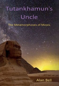 portada Tutankhamun's Uncle: The Metamorphosis of Moses (en Inglés)