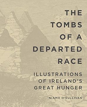 portada The Tombs of a Departed Race: Illustrations of Ireland's Great Hunger (Famine Folios) (en Inglés)