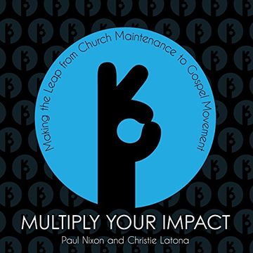 portada Multiply Your Impact: Making the Leap from Church Maintenance to Gospel Movement