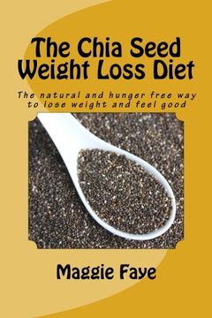 portada The Chia Seed Weight Loss Diet: The Natural and Hunger Free way to Lose Weight and Feel Good (in English)