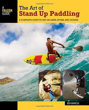 portada The Art of Stand Up Paddling: A Complete Guide to SUP on Lakes, Rivers, and Oceans (How to Paddle Series) 