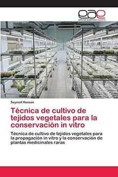 Técnica de Cultivo de Tejidos Vegetales Para la Conservación in Vitro: Técnica de Cultivo de Tejidos Vegetales Para la Propagación in Vitro y la Conservación de Plantas Medicinales Raras (in Spanish)
