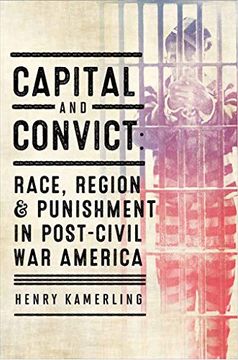 portada Capital and Convict: Race, Region, and Punishment in Post-Civil war America (The American South Series) (en Inglés)