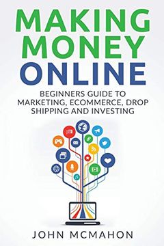 portada Making Money Online: Beginners Guide to Marketing E-Commerce, Drop Shipping and (Passive Income, Finacial Freedom, Money, Investing, Make Money Fast) (en Inglés)