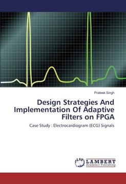 portada Design Strategies And Implementation Of Adaptive Filters on FPGA: Case Study : Electrocardiogram (ECG) Signals