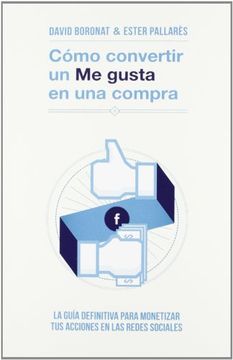 portada Cómo convertir un «Me gusta» en una compra: La guía definitiva para monetizar tus acciones en las redes sociales (Sin colección)