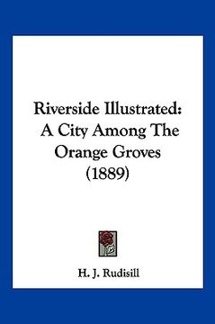 portada riverside illustrated: a city among the orange groves (1889) (en Inglés)