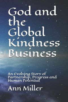 portada God and the Global Kindness Business: An Evolving Story of Partnership, Progress and Human Potential (en Inglés)