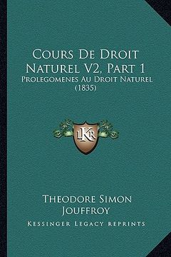 portada Cours De Droit Naturel V2, Part 1: Prolegomenes Au Droit Naturel (1835) (en Francés)