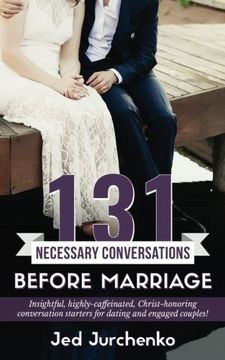 portada 131 Necessary Conversations Before Marriage: Insightful, highly-caffeinated, Christ-honoring conversation starters for dating and engaged couples! (Creative Conversations) (Volume 3) (en Inglés)