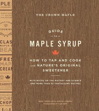 portada The Crown Maple Guide to Maple Syrup: How to Tap and Cook With Natures Original Sweetener 